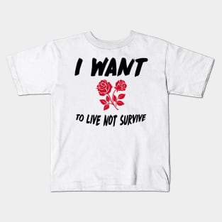 Live NOT Survive Design Perfect Gift (BlackFont) Kids T-Shirt